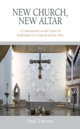 New Church, New Altar: A Commentary on the Order of Dedication of a Church and an Altar