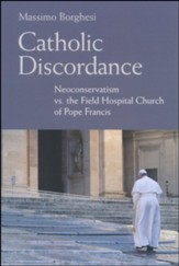 Catholic Discordance: Neoconservatism vs. the Field Hospital Church of Pope Francis
