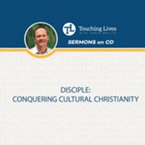Disciple: Conquering Cultural Christianity: Sermon Single CD