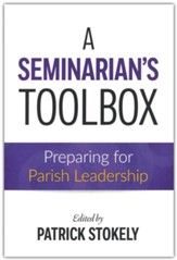 A Seminarian's Toolbox: Preparing for Parish Leadership