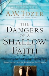 Dangers of a Shallow Faith, The: Awakening from Spiritual Lethargy - eBook