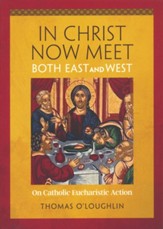 In Christ Now Meet Both East and West: On Catholic Eucharistic Action