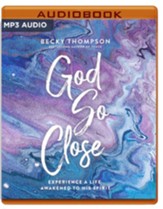 God So Close: Experience a Life Awakened by His Spirit - unabridged audiobook on MP3-CD