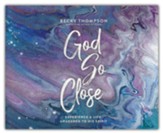 God So Close: Experience a Life Awakened by His Spirit - unabridged audiobook on CD