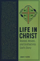 Life in Christ: Rooted, Woven, and Grafted into GodÂs Story