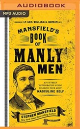 Mansfield's Book of Manly Men: An Utterly Invigorating Guide to Being Your Most Masculine Self, Unabridged Audiobook on MP3 CD