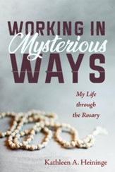 Working in Mysterious Ways: My Life through the Rosary