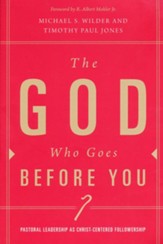 The God Who Goes Before You: Pastoral Leadership As Christ-Centered Followership