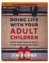 Doing Life with Your Adult Children: Keep Your Mouth Shut and the Welcome Mat Out, Unabridged Audiobook on MP3 CD - Slightly Imperfect