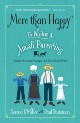 More Than Happy: The Wisdom of Amish Parenting (for the non-Amish) - eBook