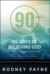 90 Days of Believing God Devotional and Journal: A Journey to Increasing Your Personal Faith