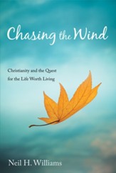 Chasing the Wind: Christianity and the Quest for the Life Worth Living