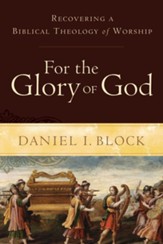 For the Glory of God: Recovering a Biblical Theology of Worship - eBook