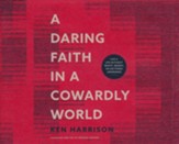A Daring Faith in a Cowardly World: Live a Life Without Waste, Regret, or Anything Unfinished - unabridged audiobook on CD