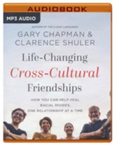Life-Changing Cross-Cultural Friendships: How You Can Help Heal Racial Divides, One Relationship at a Time - unabridged audiobook on MP3-CD