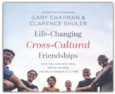 Life-Changing Cross-Cultural Friendships: How You Can Help Heal Racial Divides, One Relationship at a Time - unabridged audiobook on CD