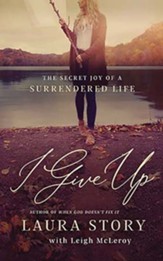 I Give Up: The Secret Joy of a Surrendered Life, Unabridged Audiobook on CD