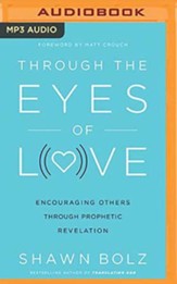 Through the Eyes of Love: Encouraging Others Through Prophetic Revelation, Unabridged Audiobook on MP3-CD