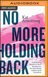 No More Holding Back: Emboldening Women to Move Past Barriers, See Their Worth, and Serve God Everywhere, Unabridged Audiobook on MP3-CD