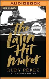 The Latin Hit Maker: My Journey from Cuban Refugee to World-Renowned Record Producer and Songwriter, Unabridged Audiobook on MP3-CD