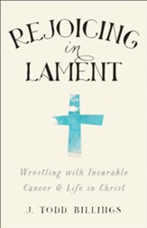 Rejoicing in Lament: Wrestling with Incurable Cancer and Life in Christ - eBook
