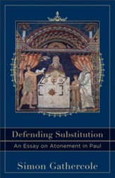 Defending Substitution (Acadia Studies in Bible and Theology): An Essay on Atonement in Paul - eBook