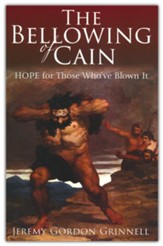 The Bellowing of Cain: HOPE for Those Who've Blown It