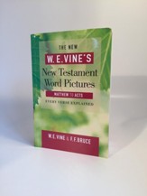 The New W. E. Vine's New Testament Word Pictures - Matthew to Acts