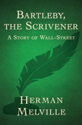 Bartleby, the Scrivener: A Story of Wall-Street - eBook
