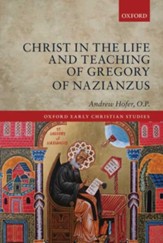 Christ in the Life and Teaching of Gregory of Nazianzus