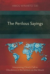 The Perilous Sayings: Interpreting Christ's Call to Obedience in the Sermon on the Mount