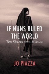 If Nuns Ruled the World: Ten Sisters on a Mission - eBook