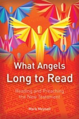 What Angels Long to Read: Reading and Preaching the New Testament
