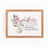 A Mothers Love Is The Heart Of The Family Framed Art