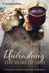 Unleashing the Work of God: The Necessity of Constant Word and Sacrament in Methodism