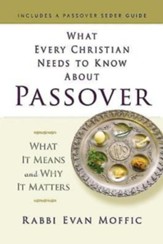 What Every Christian Needs to Know about Passover: What It Means and Why It Matters - eBook