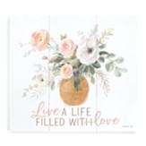 Live A Life Filled With Love Pallet Art