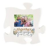 Together We Make A Family Puzzle Piece Photo Frame