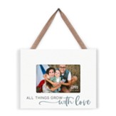 All Things Grow With Love Hanging Photo Frame