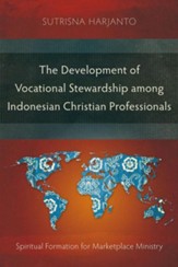 The Development of Vocational Stewardship Among Indonesian Christian Professionals: Spiritual Formation for Marketplace Ministry