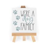 We're A Dog Family Tabletop Easel Art
