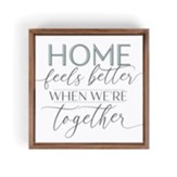 Home Feels Better When We're Together Framed Art