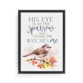 His Eye Is On The Sparrow And I Know He Watches Me Framed Canvas Art