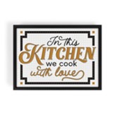 In The Kitchen We Cook With Love Framed Canvas Art