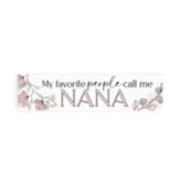 My Favorite People Call Me Nana Stick Plaque