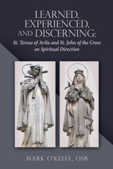Learned, Experienced, and Discerning: St. Teresa of Avila and St. John of the Cross on Spiritual Direction