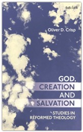 God, Creation, and Salvation: Studies in Reformed Theology