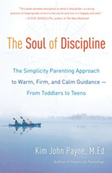 The Soul of Discipline: The Simplicity Parenting Approach to Warm, Firm, and Calm Guidance- From Toddlers to Teens - eBook