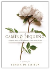 El camino pequeoo: Reflexiones sobre el gozo de ser pequeoo en el amor infinito de Dios (The Little Way)