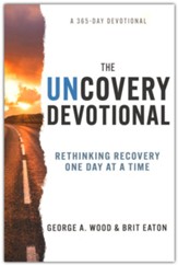 The Uncovery Devotional: Rethinking Recovery One Day at a Time